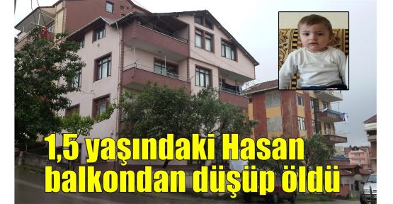 1,5 yaşındaki Hasan balkondan düşüp öldü