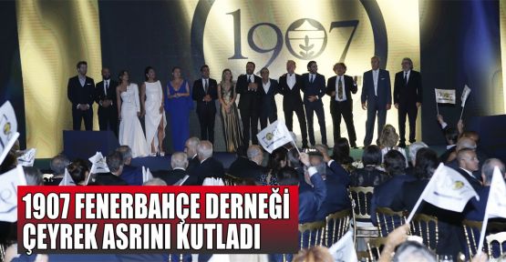 1907 Fenerbahçe Derneği çeyrek asrı kutladı
