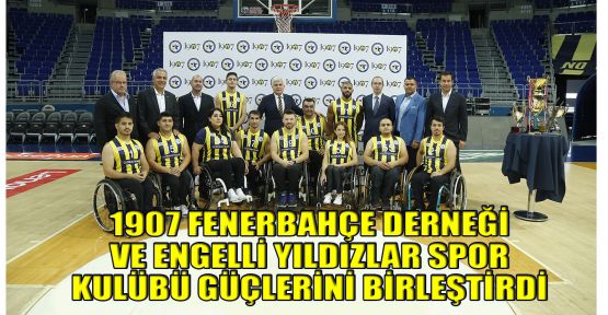 1907 Fenerbahçe Derneği ve Engelli Yıldızlar Spor Kulübü güçlerini birleştirdi