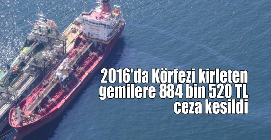2016'da Körfezi kirleten gemilere 884 bin 520 TL ceza kesildi
