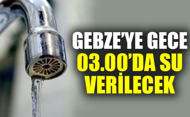 Gebze'de Cumartesi saat 03.00'a kadar su yok
