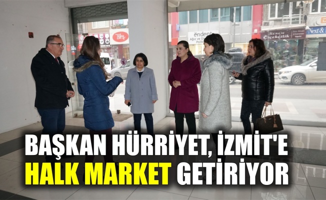 Başkan Hürriyet İzmit'e, Halk Market getiriyor