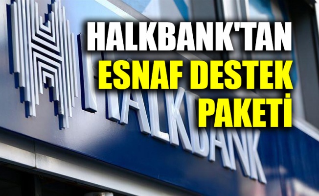Halkbank'tan Esnaf Destek Paketi 