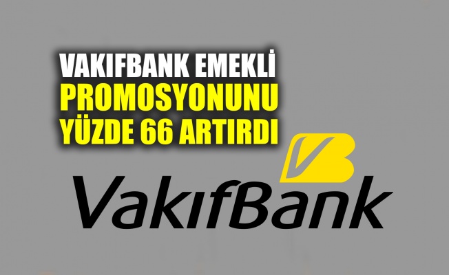 VakıfBank, emekli promosyonunu yüzde 66 artırdı