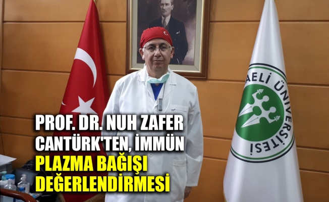 Prof. Dr. Nuh Zafer Cantürk'ten immün plazma bağışı değerlendirmesi