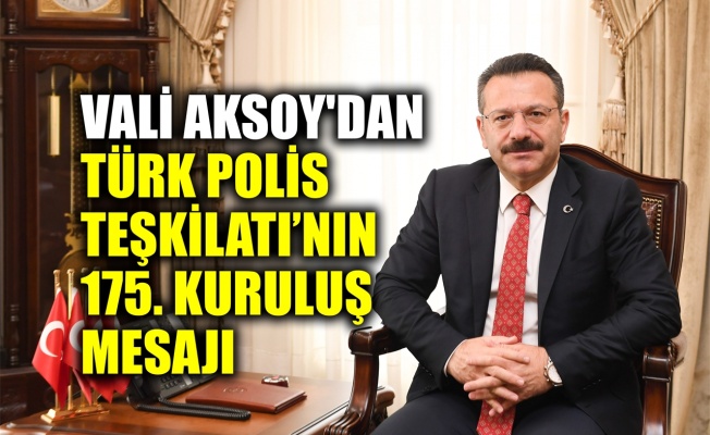 Vali Aksoy'dan, Türk Polis Teşkilatı’nın 175. kuruluş yıldönümü mesajı