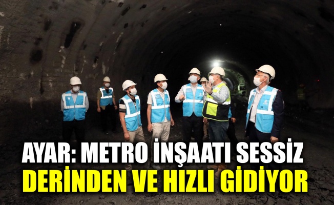 Ayar: Metro inşaatı sessiz, derinden ve hızlı gidiyor