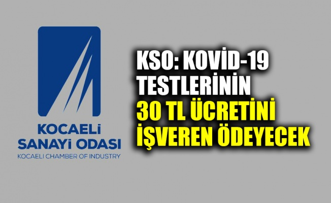 KSO: KOVİD-19 testlerinin ücretini işveren ödeyecek