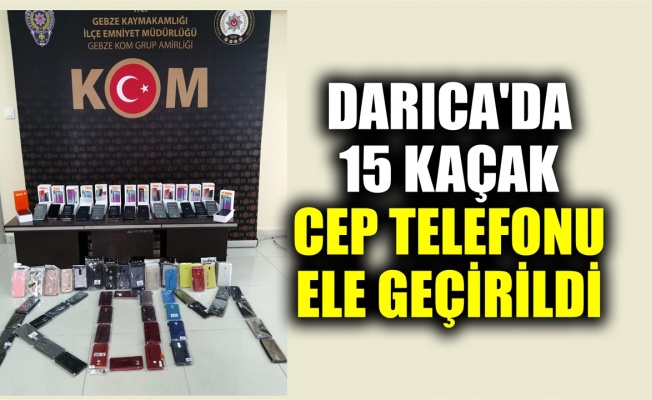 Darıca'da 15 kaçak cep telefonu ele geçirildi