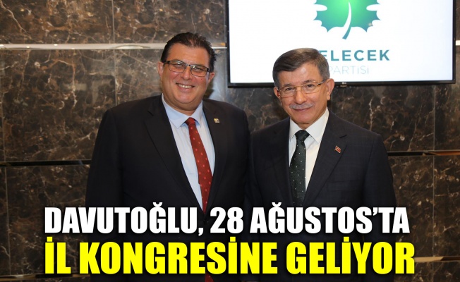 Davutoğlu, 28 Ağustos’ta il kongresine geliyor