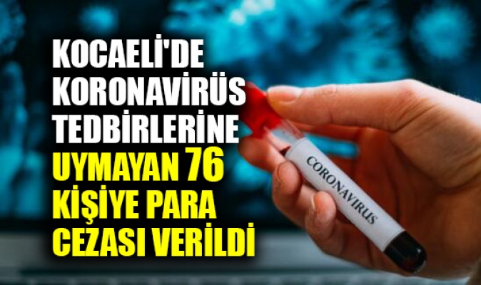 Kocaeli'de koronavirüs tedbirlerine uymayan 76 kişiye para cezası verildi