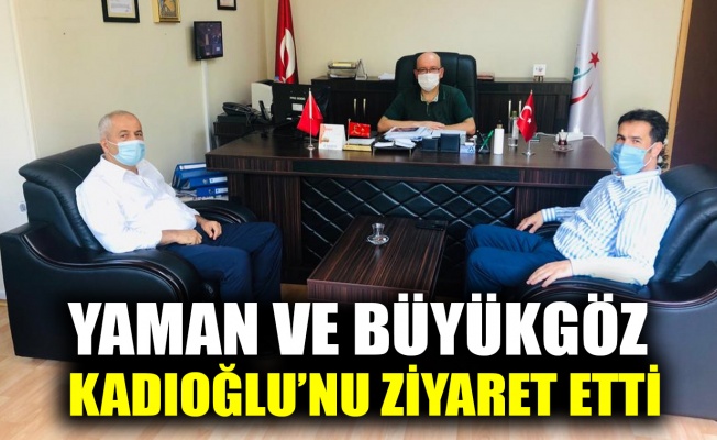 Vekil Yaman ve Başkan Büyükgöz Sağlık Müdürü Kadıoğlu’nu ziyaret etti