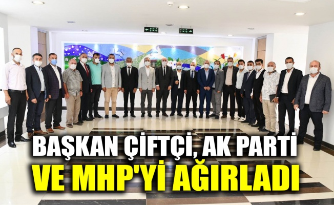 Başkan Çiftçi, AK Parti ve MHP'yi ağırladı