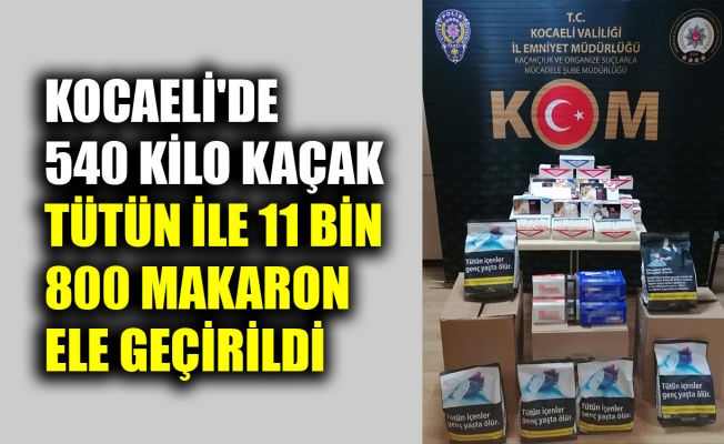 Kocaeli'de 540 kilogram kaçak tütün ile 11 bin 800 makaron ele geçirildi