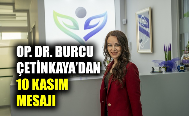 Op. Dr. Burcu Çetinkaya, Atatürk’ü saygı ve rahmetle andı