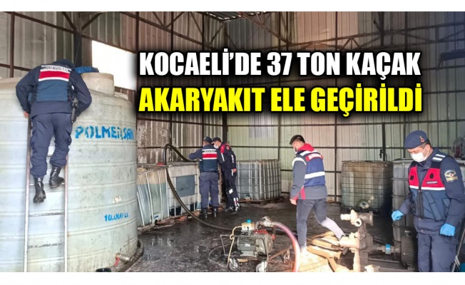 Kocaeli'de 37 ton kaçak akaryakıt ele geçirildi
