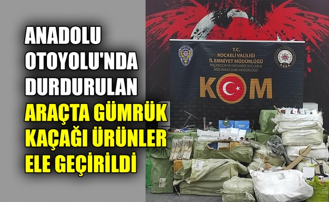 Anadolu Otoyolu'nda durdurulan araçta gümrük kaçağı ürünler ele geçirildi
