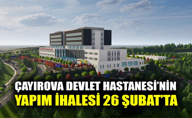 Çayırova Devlet Hastanesi’nin yapım ihalesi 26 Şubat’ta