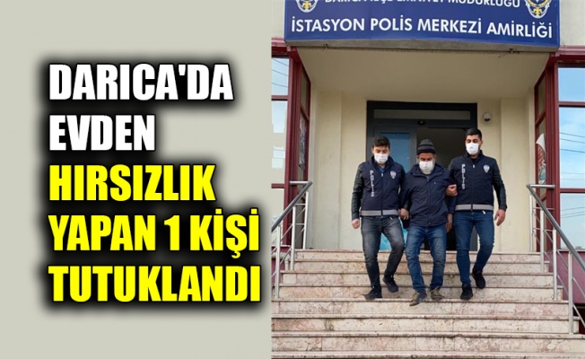 Darıca'da evden hırsızlık yaptığı iddia edilen 1 kişi tutuklandı