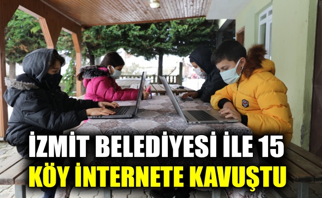 İzmit Belediyesi ile 15 köy internete kavuştu