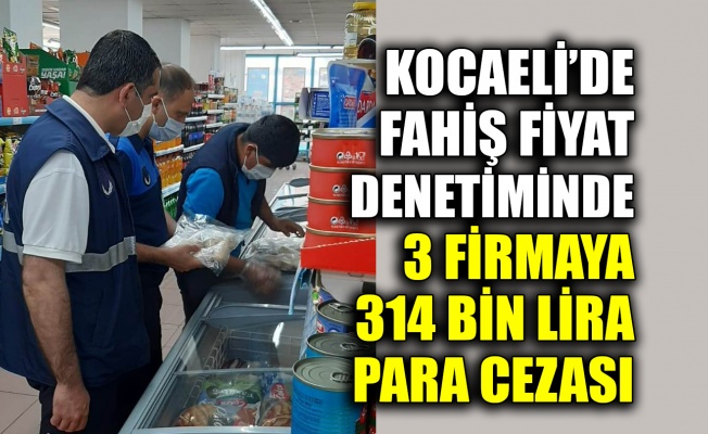 Kocaeli'de fahiş fiyat denetiminde 3 firmaya 314 bin 343 lira para cezası