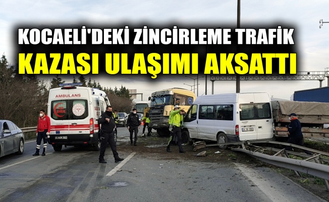 Kocaeli'deki zincirleme trafik kazası ulaşımı aksattı