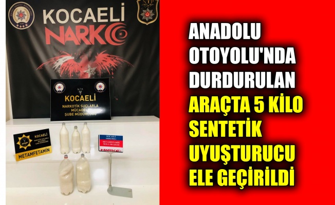 Anadolu Otoyolu'nda durdurulan araçta 5 kilo 150 gram sentetik uyuşturucu ele geçirildi