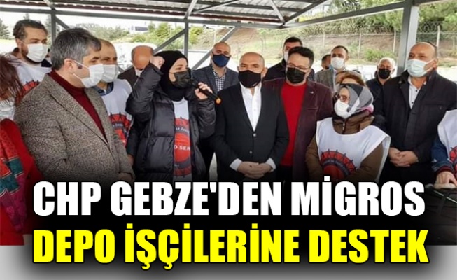 CHP Gebze'den, MİGROS Depo işçilerine destek