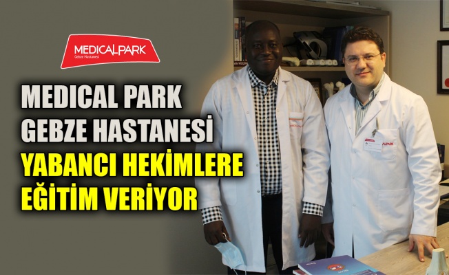MEDICAL PARK Gebze Hastanesi yabancı hekimlere eğitim veriyor