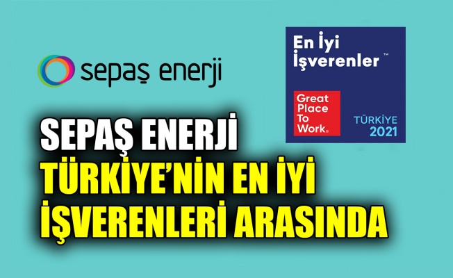 Sepaş Enerji, Türkiye’nin en iyi işverenleri arasında