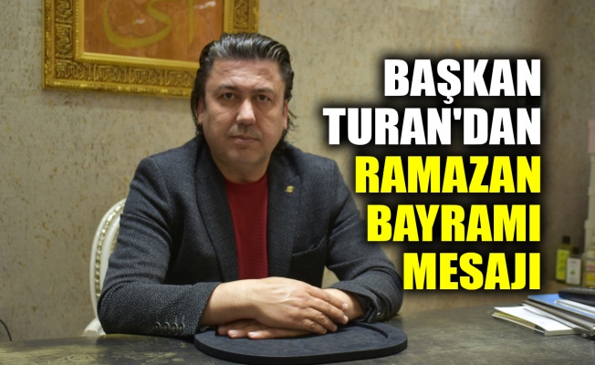 Başkan Turan'dan Ramazan Bayramı mesajı