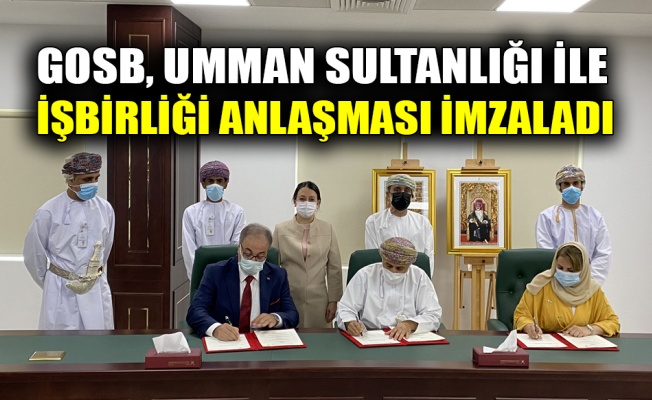 GOSB, Umman Sultanlığı ile işbirliği anlaşması imzaladı