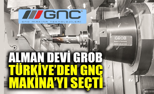 Alman devi GROB, Türkiye’den GNC Makina’yı seçti