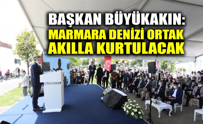 Başkan Büyükakın: Marmara Denizi ortak akılla kurtulacak