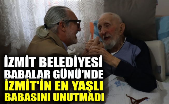 İzmit Belediyesi, Babalar Günü'nde İzmit'in en yaşlı babasını unutmadı