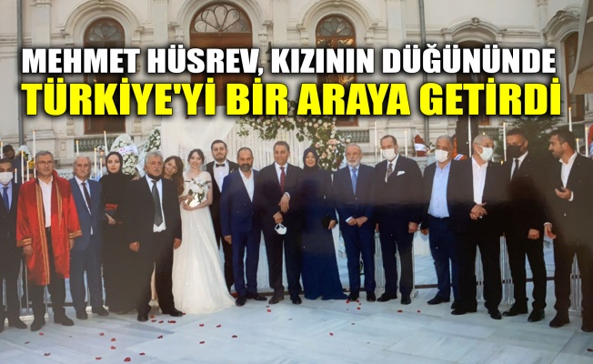 Mehmet Hüsrev, kızının düğününde Türkiye'yi bir araya getirdi