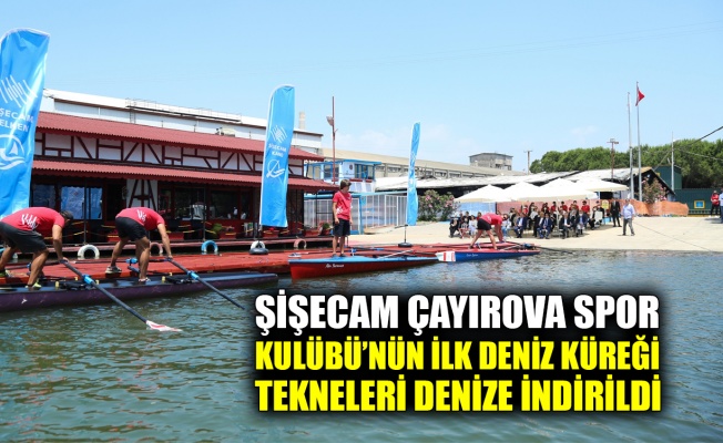 Şişecam Çayırova Spor Kulübü’nün ilk deniz küreği tekneleri törenle denize indirildi