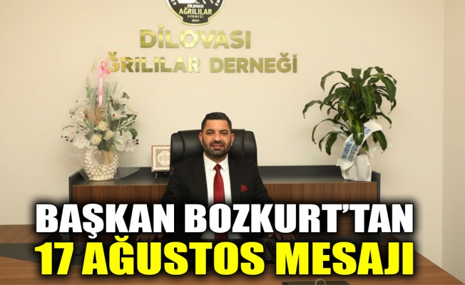 Başkan Bozkurt’tan 17 Ağustos mesajı