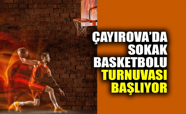 Çayırova’da Sokak Basketbolu Turnuvası başlıyor