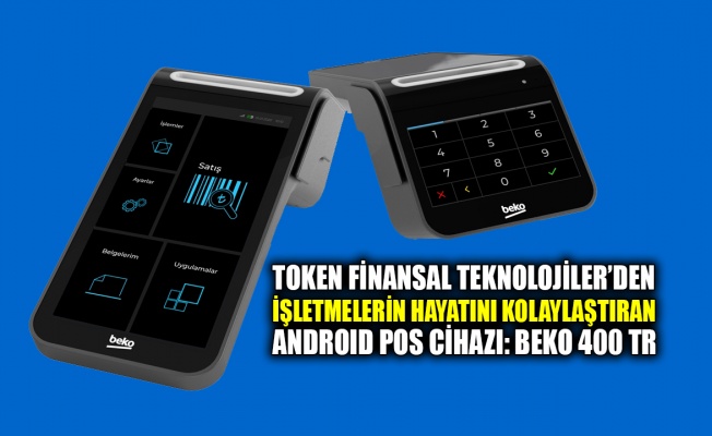 Token Finansal Teknolojiler’den işletmelerin hayatını kolaylaştıran Android Pos cihazı: Beko 400 TR