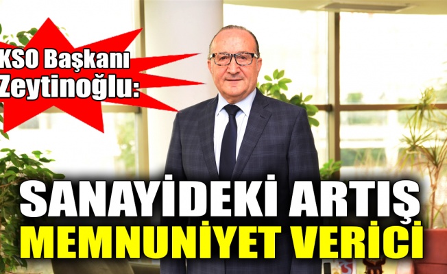 KSO Başkanı Zeytinoğlu: Sanayideki artış memnuniyet verici