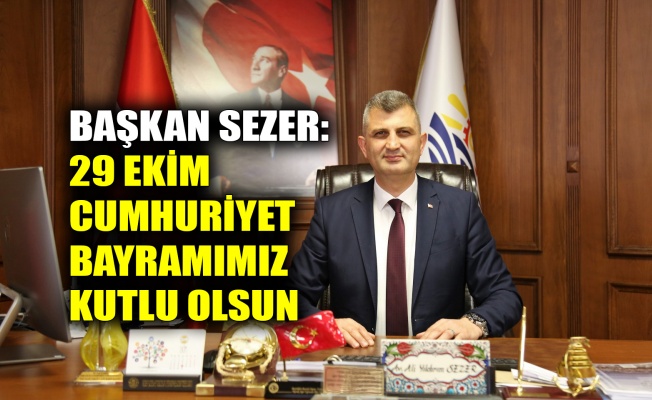 Başkan Sezer: 29 Ekim Cumhuriyet Bayramımız kutlu olsun