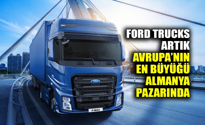 Ford Trucks artık Avrupa’nın en büyüğü Almanya pazarında