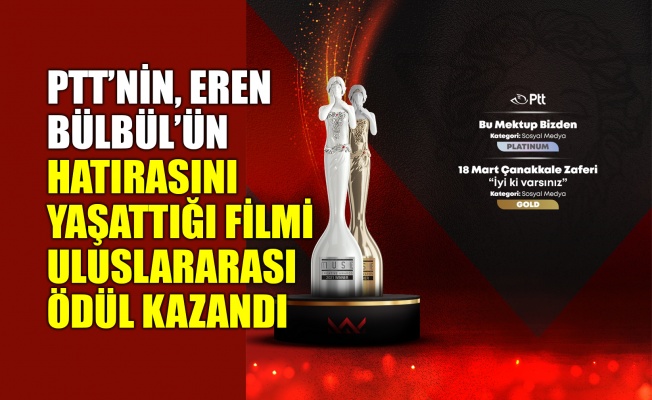 PTT’nin, Eren Bülbül’ün hatırasını yaşattığı filmine uluslararası ödül