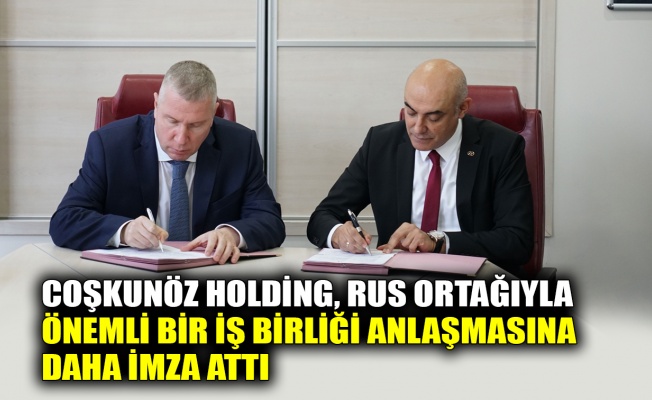 Coşkunöz Holding, Rus ortağıyla önemli bir iş birliği anlaşmasına daha imza attı