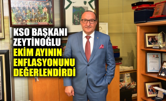 KSO Başkanı Zeytinoğlu Ekim enflasyonunu değerlendirdi