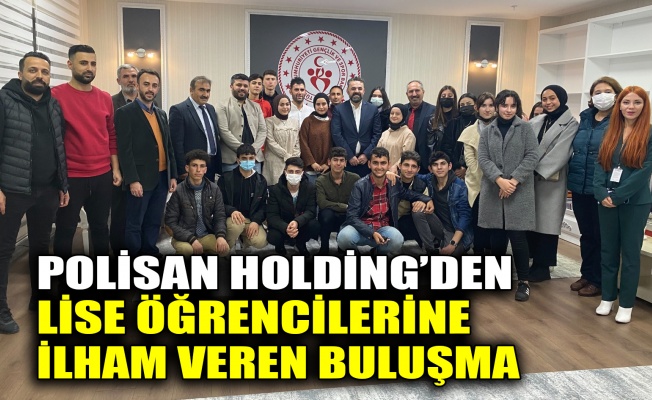 Polisan Holding’den lise öğrencilerine ilham veren buluşma