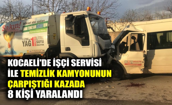 Kocaeli'de işçi servisi ile temizlik kamyonunun çarpıştığı kazada 8 kişi yaralandı