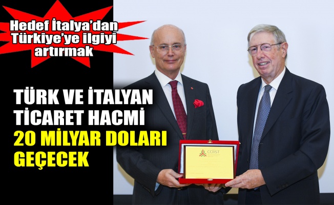 Türk ve İtalyan ticaret hacmi 20 milyar doları geçecek