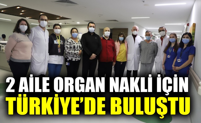 2 aile organ nakli için Türkiye’de buluştu
